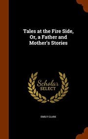 Tapa de Tales at the Fire Side, Or, a Father and Mother's Stories