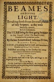 Tapa de Beames of divine light, breaking forth from severall places of Holy Scripture, as they were learnedly opened, in XXI. sermons ; The III. first being the fore-going sermons to that treatise called The bruised-reed, preached on the precedent words, by ... Richard Sibs ...