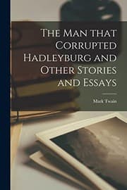 Tapa de The Man That Corrupted Hadleyburg and Other Stories and Essays