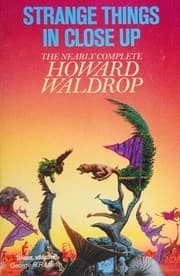 Tapa de Strange Things in Close-up; the Nearly Complete Howard Waldrop