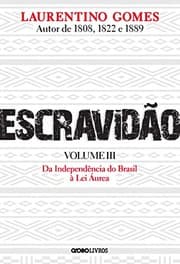 Tapa de Escravidao - Volume 3. Da Independencia do Brasil a Lei Aurea