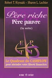 Tapa de Père riche, père pauvre -suite- Le quadrant du Cashflow pour atteindre votre liberté financière