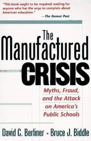 Tapa de The manufactured crisis : myths, fraud, and the attack on America's public schools