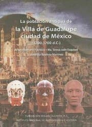 Tapa de La población antigua de la Villa de Guadalupe, Ciudad de México (1200-1700 d.C.)