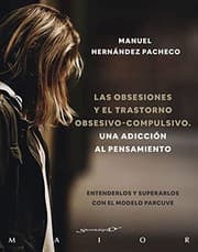 Tapa de Las obsesiones y el trastorno obsesivo-compulsivo. Una adicción al pensamiento. Entenderlos y superarlos con el modelo PARCUVE