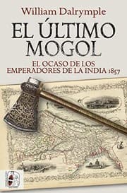 Tapa de El último mogol. El ocaso de los emperadores de la India 1857