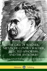 Tapa de Case of Wagner, Nietzsche Contra Wagner, Selected Aphorisms, and the Antichrist