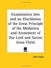 Tapa de Examination into and an Elucidation of the Great Principle of the Mediation and Atonement of Our Lord and Savior Jesus Christ