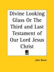 Tapa de A divine looking-glass, or, The third and last testament of Our Lord Jesus Christ