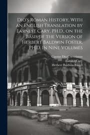 Tapa de Dio's Roman History, with an English Translation by Earnest Cary, PH. D. , on the Basis of the Version of Herbert Baldwin Foster, PH. D. in Nine Volumes