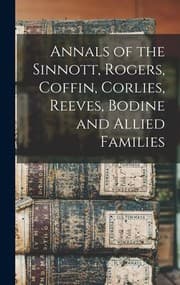 Tapa de Annals of the Sinnott, Rogers, Coffin, Corlies, Reeves, Bodine and Allied Families