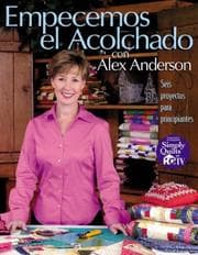 Tapa de Empecemos El Acolchado Con Alex Anderson