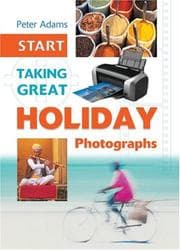 Tapa de Start Taking Great Holiday Photographs (Start Taking)