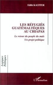 Tapa de Les réfugiés guatémaltèques au Chiapas