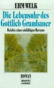 Tapa de Die Lebensuhr des Gottlieb Grambauer. Beichte eines einfältigen Herzens. Roman