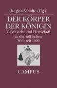 Tapa de Der Körper der Königin. Geschlecht und Herrschaft in der höfischen Welt seit 1500