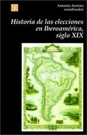 Tapa de Historia de las elecciones en Iberoamérica, siglo XIX