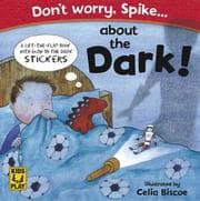 Tapa de Don't Worry Spike About The Dark (Don't Worry, Spike...)