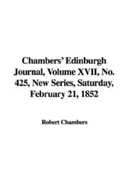 Tapa de Chambers' Edinburgh Journal, Volume XVII, No. 425, New Series, Saturday, February 21, 1852