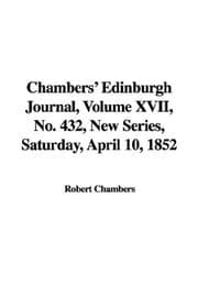 Tapa de Chambers' Edinburgh Journal, Volume XVII, No. 432, New Series, Saturday, April 10, 1852