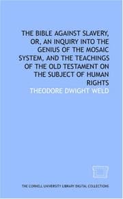 Tapa de The Bible against slavery, or, An inquiry into the genius of the Mosaic system, and the teachings of the Old Testament on the subject of human rights
