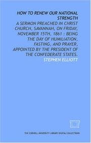 Tapa de How to renew our national strength: a sermon preached in Christ Church, Savannah, on Friday, November 15th, 1861
