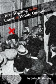 Tapa de Jury rigging in the court of public opinion : an analysis of Swift justice: murder and vengeance in a California town by Harry Farrell, and the Brooke L. Hart kidnapping, murder, and lynching case in San Jose, California in 1933