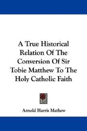 Tapa de A True Historical Relation Of The Conversion Of Sir Tobie Matthew To The Holy Catholic Faith