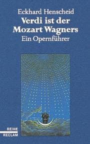 Tapa de Verdi ist der Mozart Wagners. Ein Opernführer für Versierte und Versehrte