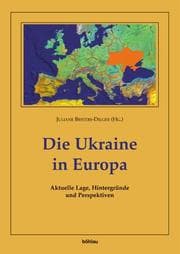 Tapa de Die Ukraine in Europa. Aktuelle Lage, Hintergründe und Perspektiven