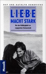 Tapa de Liebe macht stark. Von der Abhängigkeit zur engagierten Partnerschaft