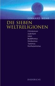 Tapa de Die sieben Weltreligionen. Christentum, Judentum, Islam, Buddhismus, Hinduismus, Taoismus, Konfuzianismus - Die Lehren, die Unterschiede, die Gemeinsamkeiten