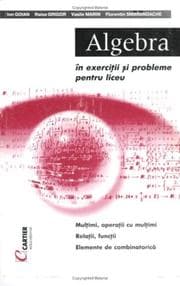 Tapa de Algebra in exercitii si probleme pentru liceu. / Multimi, operatii cu multimi. Relatii, functii. Elemente de combinatorica