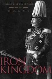 Tapa de Iron kingdom : the rise and downfall of Prussia, 1600-1947
