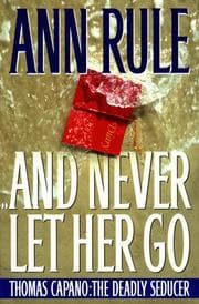 Tapa de And Never Let Her Go : Thomas Capano