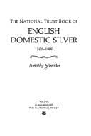 Tapa de The National Trust book of English domestic silver, 1500-1900