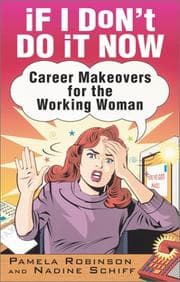 Tapa de If I don't do it now ... : career makeovers for the working woman