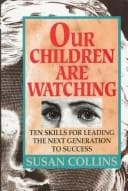Tapa de Our Children Are Watching: Ten Skills for Leading the Next Generation to Success