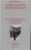 Tapa de Aufbau und Krise der Planwirtschaft: die Arbeitskr aftelenkung in der SBZ/DDR 1945 bis 1963