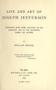 Tapa de Life and art of Joseph Jefferson, together with some account of his ancestry and of the Jefferson family of actors