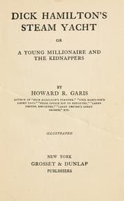 Tapa de Dick Hamilton's steam yacht, or, A young millionaire and the kidnappers