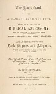 Tapa de The Hierophant; or, Gleanings from the past. Being an exposition of biblical astronomy, and the symbolism and mysteries on which were founded all ancient religions and secret societies. Also an explanation of the dark sayings and allegories which abound in the pagan, Jewish and Christian bibles: also, the real sense of the doctrines and observances of the modern Christian churches