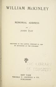 Tapa de William McKinley; memorial address by John Hay, delivered in the Capitol February 27, 1902 by invitation of the Congress