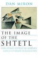 Tapa de The Image of the Shtetl and Other Studies of Modern Jewish Literary Imagination (Judaic Traditions in Literature, Music, and Art)