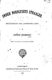 Tapa de Under nordlysets straaler: Skildringer fra lappernes land ..