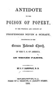 Tapa de Antidote to the poison of popery in the writings and conduct of Professors Nevin & Schaff, professors in the German Reformed Church in the U. S. of America