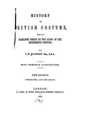 Tapa de History of British Costume: From the Earliest Period to the Close of the Eighteenth Century / by ..