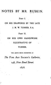 Tapa de Notes by Mr. Ruskin: Part I. On His Drawings by the Late J. M. W. Turner, R.A. Part II. On His ..