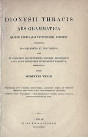 Tapa de Dionysii Thracis Ars grammatica qvalem exemplaria vetvstissima exhibent, svbscriptis discrepantiis et testimoniis qvae in codicibvs recentioribvs, scholiis, erotematis apvd alios scriptores, interpretem armenivm reperivntvr, edidit Gvstavvs Vhlig