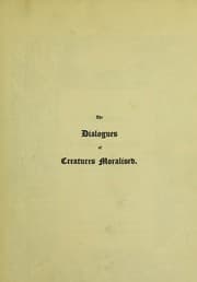 Tapa de The dialogues of creatures moralised. Appliable and edifying to every merry and jocund matter, and right profitable to the governance of man